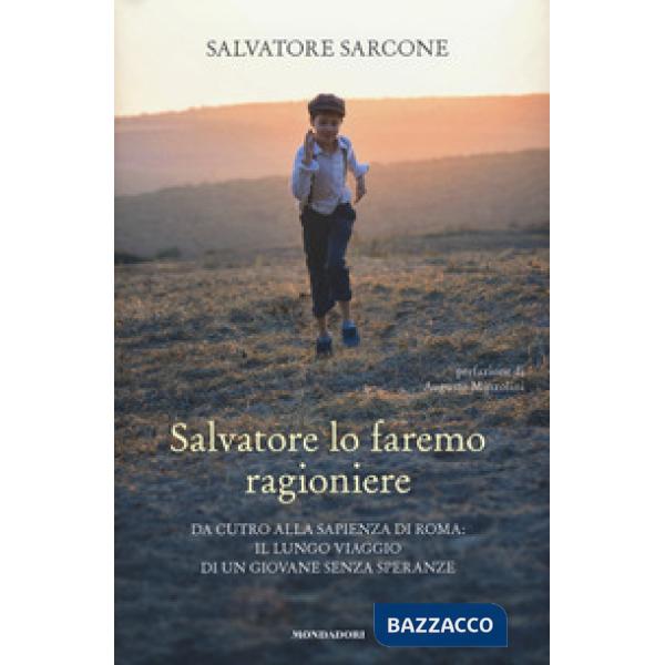 Salvatore lo faremo ragioniere. Da Cutro alla Sapienza di Roma: il lungo viaggio di un giovane senza speranze