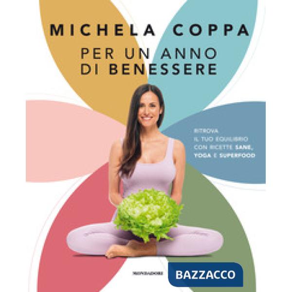 Per un anno di benessere. Ritrova il tuo equilibrio con ricette sane, yoga e superfood