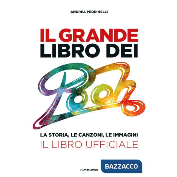 Grande libro dei Pooh. La storia, le canzoni, le immagini. Il libro ufficiale (Il)