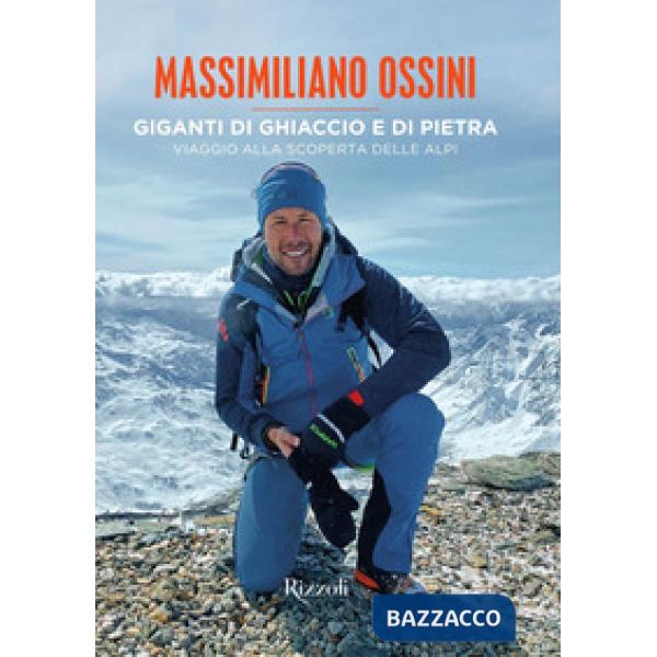 Giganti di ghiaccio e di pietra. Viaggio alla scoperta delle Alpi. Ediz. a colori
