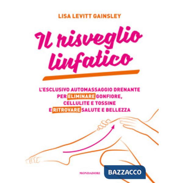 Risveglio linfatico. L'esclusivo automassaggio drenante per eliminare gonfiore, cellulite e tossine e ritrovare salute e bellezz