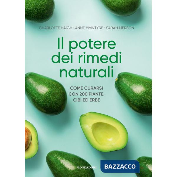 Potere dei rimedi naturali. Come curarsi con 200 piante, cibi ed erbe (Il)