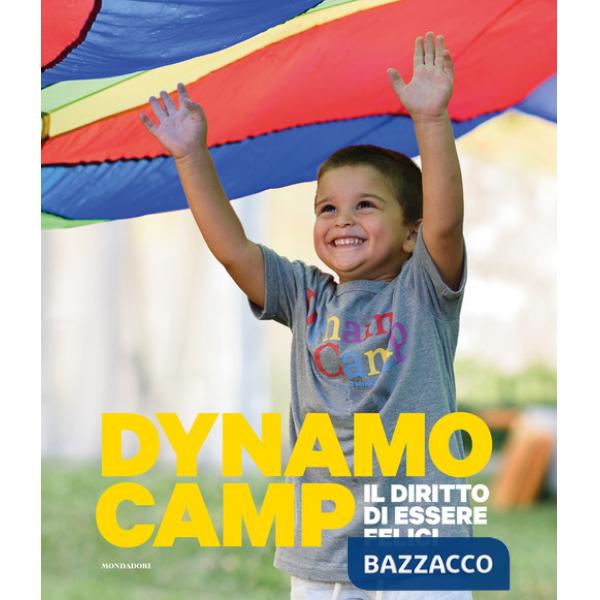 Dynamo Camp. Il diritto di essere felici. Ediz. a colori