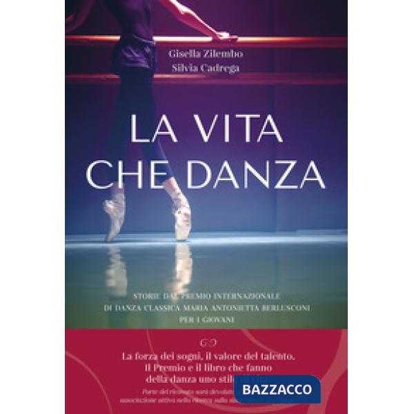 Vita che danza. Storie dal premio internazionale di danza classica Maria Antonietta Berlusconi per i giovani (La)