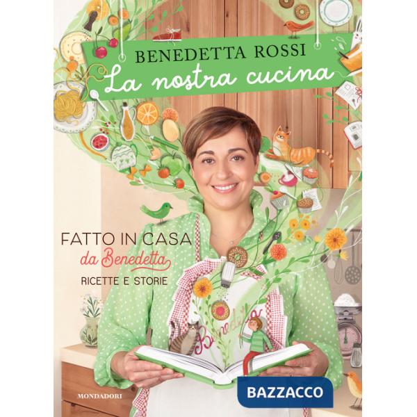 Nostra cucina. Fatto in casa da Benedetta. Ricette e storie. Ediz. a colori (La)