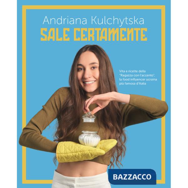 Sale certamente. Vita e ricette della «Ragazza con l'accento», la food influencer ucraina più famosa d'Italia