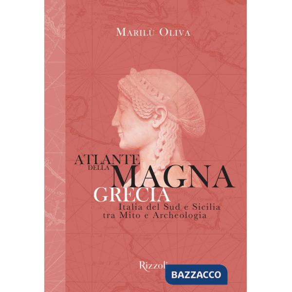 Atlante della Magna Grecia. Italia del Sud e Sicilia tra mito e archeologia. Ediz. illustrata