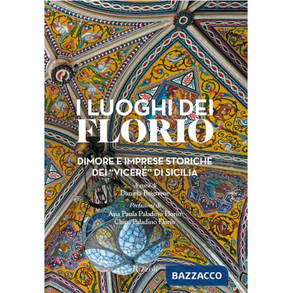 Luoghi dei Florio. Dimore e imprese storiche dei «viceré» di Sicilia. Ediz. a colori (I)