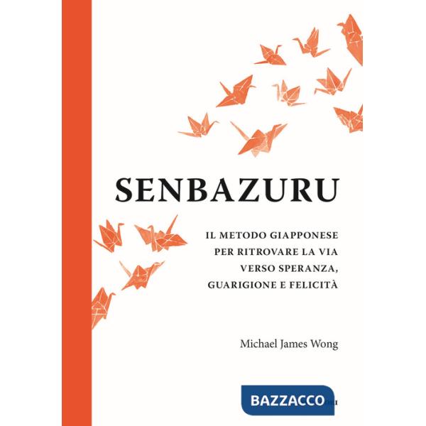 Senbazuru. Il metodo giapponese per ritrovare la via verso speranza, guarigione e felicità