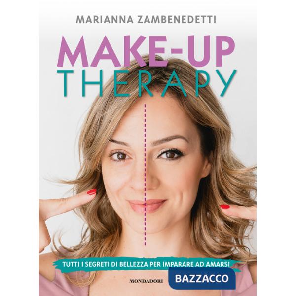 Make-up therapy. Tutti i segreti di bellezza per imparare ad amarsi