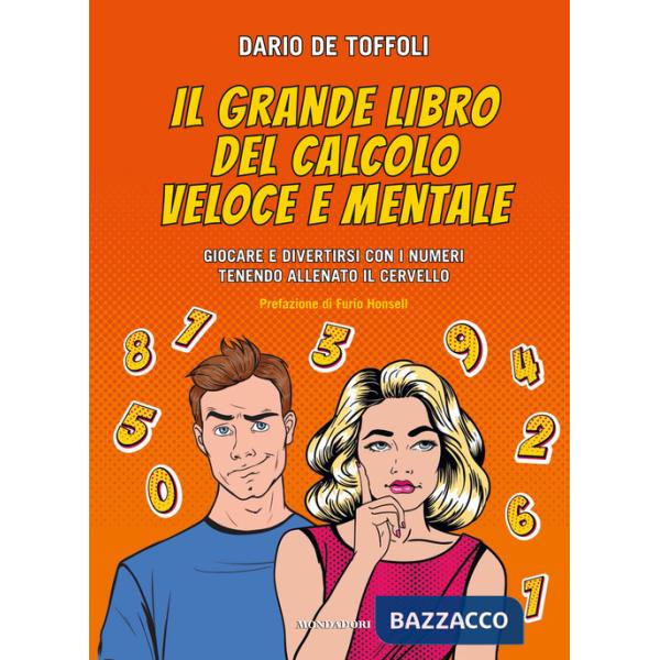 Grande libro del calcolo veloce e mentale. Giocare e divertirsi con i numeri tenendo allenato il cervello (Il)
