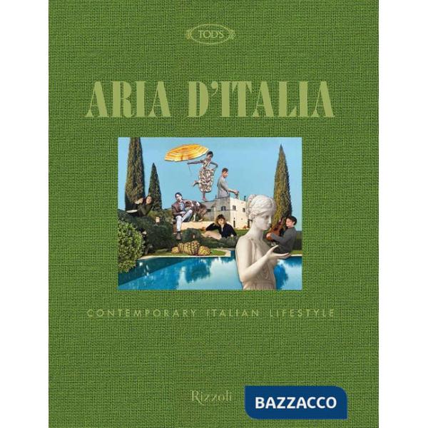 Tod's. Aria d'Italia. Contemporary Italian Lifestyle. Ediz. a colori