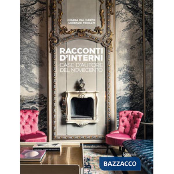 Racconti d'interni. Case d'autore del Novecento. Ediz. a colori
