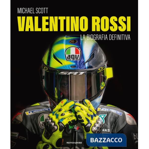 Valentino Rossi. La biografia definitiva. Ediz. a colori