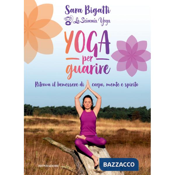 Yoga per guarire. Ritrova il benessere di corpo, mente e spirito