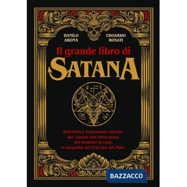 Grande libro di Satana. Dall'Antico Testamento all'arte, dal cinema alla letteratura, dal fumetto al rock, la biografia del Prin