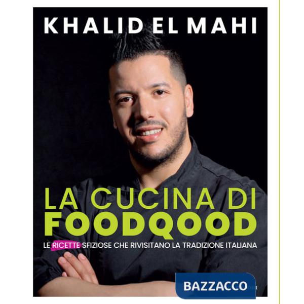 Cucina di Foodqood. Le ricette sfiziose che rivisitano la tradizione italiana (La)