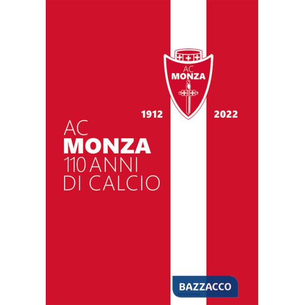 AC Monza. 110 anni di calcio. Ediz. illustrata