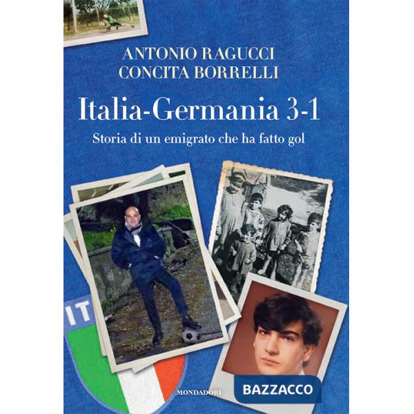 Italia Germania 3-1. Storia di un emigrato che ha fatto gol