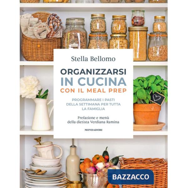 Organizzarsi in cucina con il meal prep. Programmare i pasti della settimana per tutta la famiglia