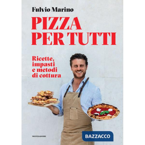 Pizza per tutti. Ricette, impasti e metodi di cottura