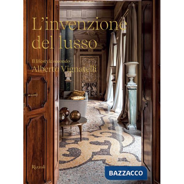 Invenzione del lusso. Il lifestyle secondo Alberto Vignatelli (L')