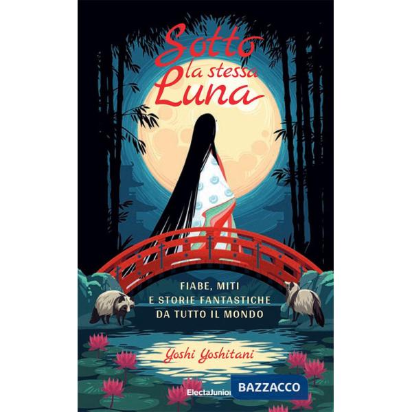 Sotto la stessa luna. Fiabe, miti e storie fantastiche da tutto il mondo. Ediz. a colori