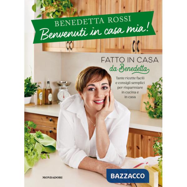 Benvenuti in casa mia! Tante ricette facili e consigli semplici per risparmiare in cucina e in casa