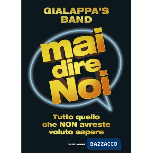 Mai dire noi. Tutto quello che non avreste voluto sapere