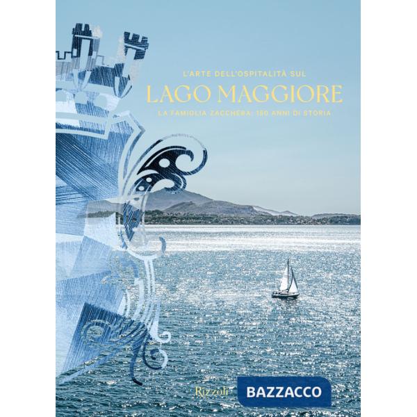 Arte dell'ospitalità sul Lago Maggiore. La famiglia Zacchera: 150 anni di storia. Ediz. illustrata (L')