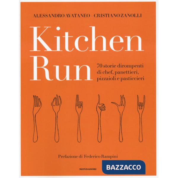Kitchen run. 70 storie dirompenti di chef, panettieri, pizzaioli e pasticcieri. Ediz. a colori