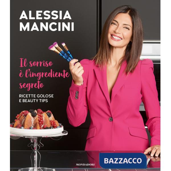 Sorriso è l'ingrediente segreto. Ricette golose e beauty tips (Il)