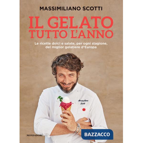 Gelato tutto l'anno. Le ricette dolci e salate, per ogni stagione, del miglior gelatiere d'Europa (Il)