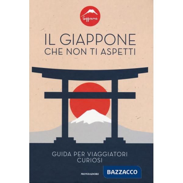 Giappone che non ti aspetti. Guida per viaggiatori curiosi (Il)