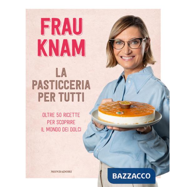 Pasticceria per tutti. Oltre 50 ricette per scoprire il mondo dei dolci (La)