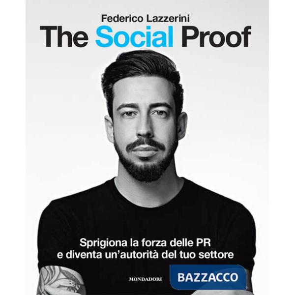 Social Proof. Sprigiona la forza delle PR e diventa un'autorità del tuo settore (The)