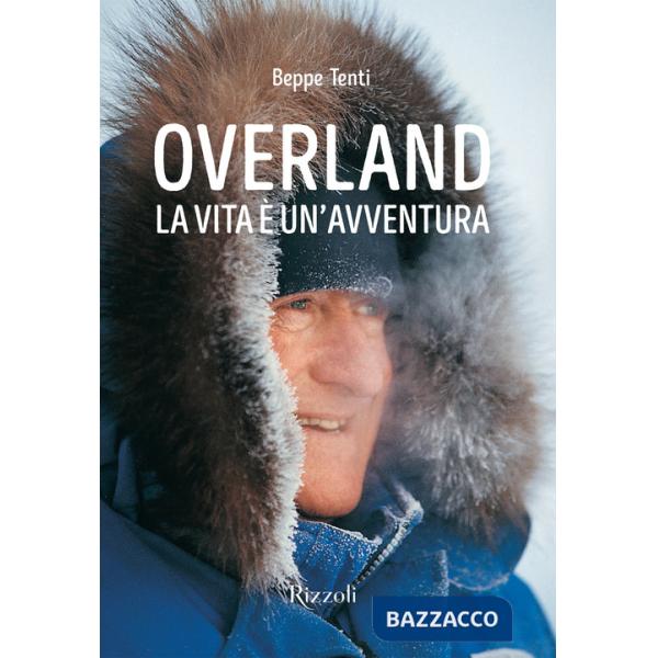 Overland. La vita è un'avventura. Ediz. illustrata