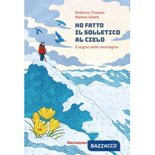 Ho fatto il solletico al cielo. Il sogno della montagna