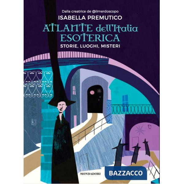 Atlante dell'Italia esoterica. Storie, luoghi, misteri