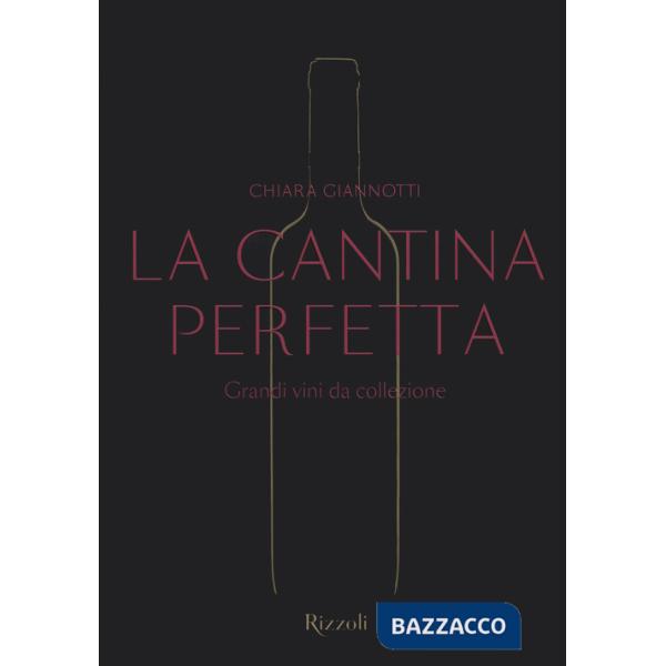 Cantina perfetta. Grandi vini da collezione. Ediz. a colori (La)