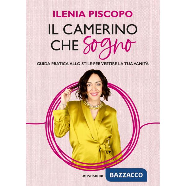 Camerino che sogno. Guida pratica allo stile per vestire la tua vanità (Il)