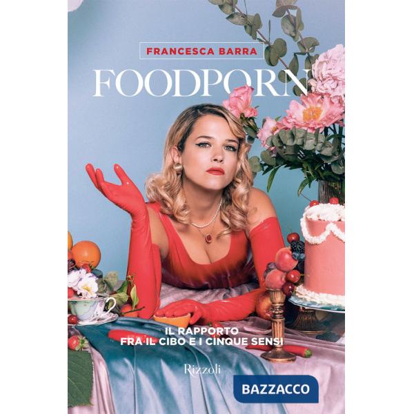 Foodporn. Il rapporto fra il cibo e i cinque sensi