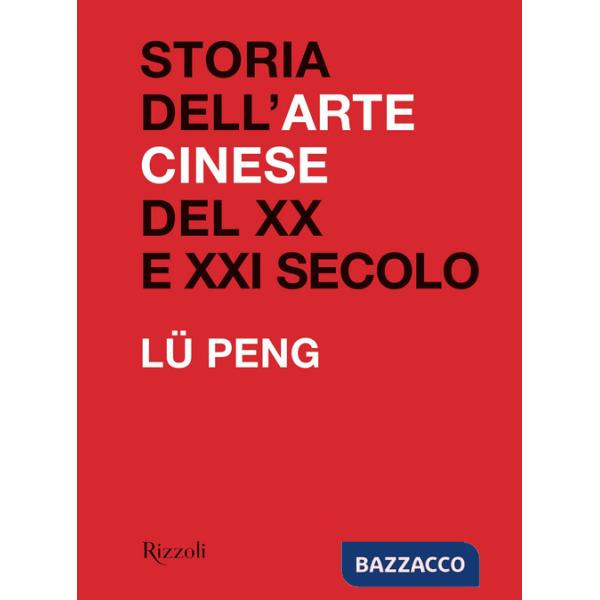 Storia dell'arte cinese del XX al XXI secolo. Ediz. illustrata