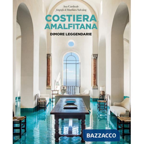 Costiera Amalfitana. Dimore leggendarie. Ediz. a colori