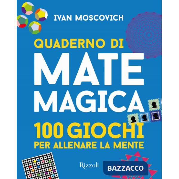 Quaderno di matemagica. 100 giochi per allenare la mente. Vol. 1