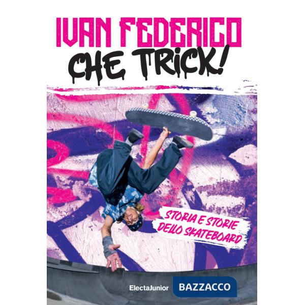 Che trick! Storia e storie dello skateboard