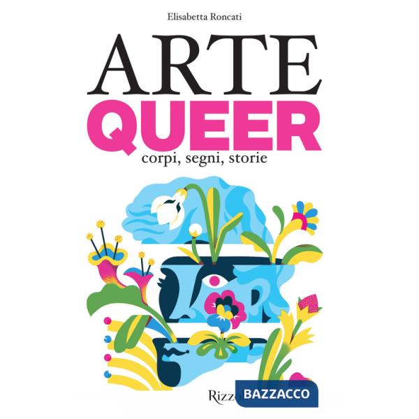 Arte queer. Corpi, segni. storie. Ediz. illustrata