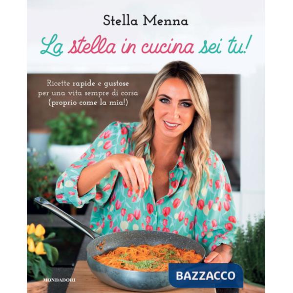 Stella in cucina sei tu! Ricette rapide e gustose per una vita sempre di corsa (proprio come la mia!) (La)