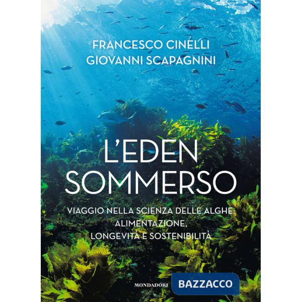 Eden sommerso. Viaggio nella scienza delle alghe: alimentazione, longevità e sostenibilità (L')