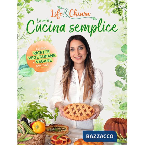 Mia cucina semplice. Le mie ricette vegetariane e vegane per tutti (La)